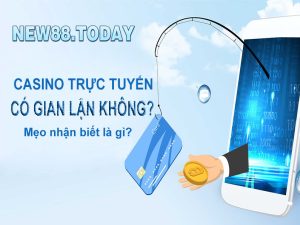 Casino trực tuyến có gian lận không? Cách nhận biết gian lận là gì?