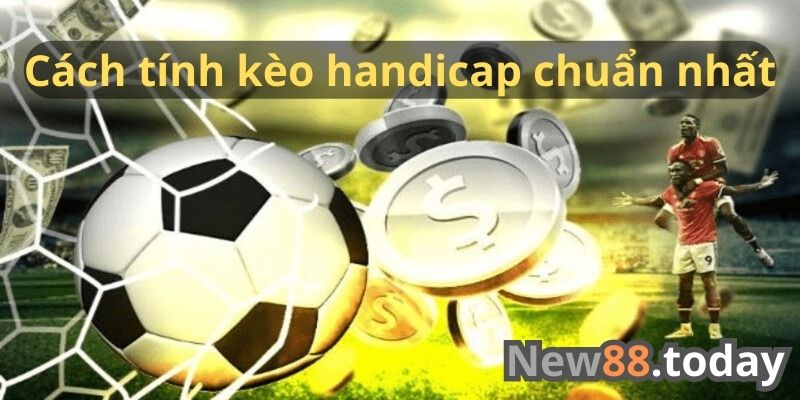 Cách tính kèo handicap chuẩn nhất Cách tính kèo handicap chuẩn nhất